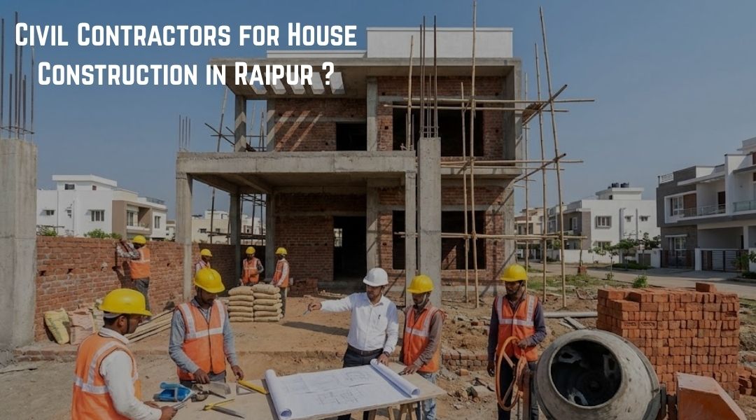 Civil Contractors for House Construction in Raipur