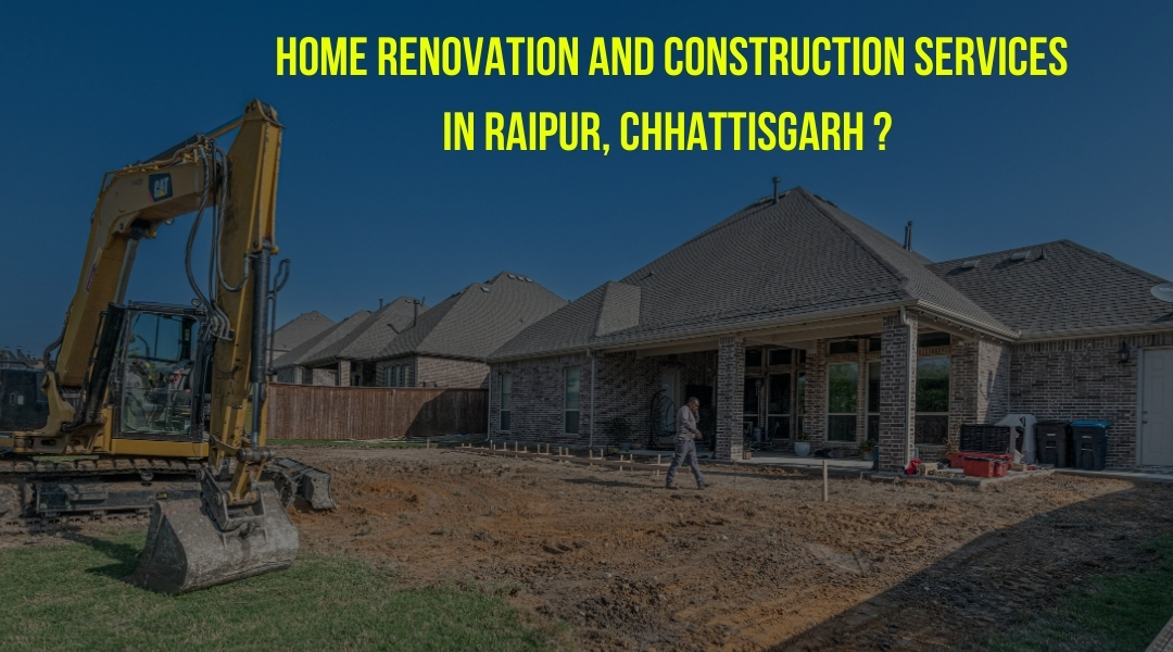 Home Renovation and Construction Services in Raipur, Chhattisgarh?