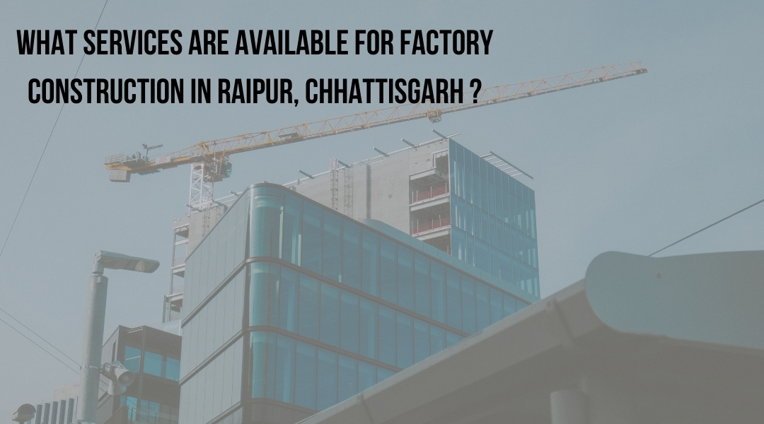 What services are available for factory construction in Raipur, Chhattisgarh