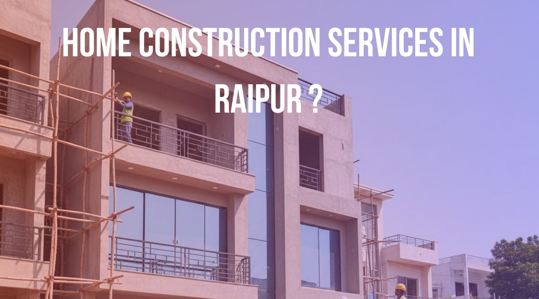 Home Construction Services in Raipur