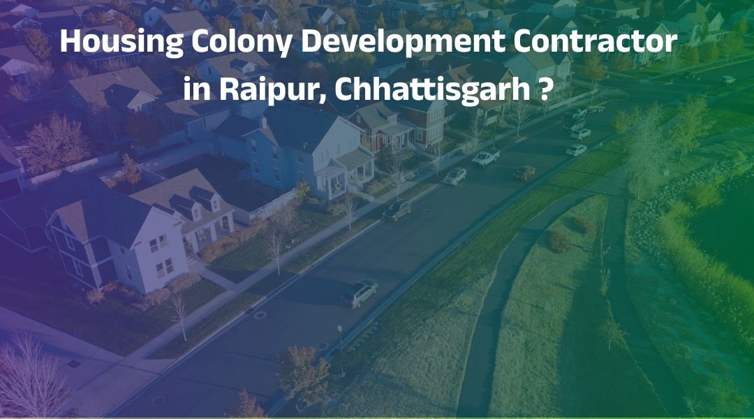 Housing Colony Development Contractor in Raipur, Chhattisgarh