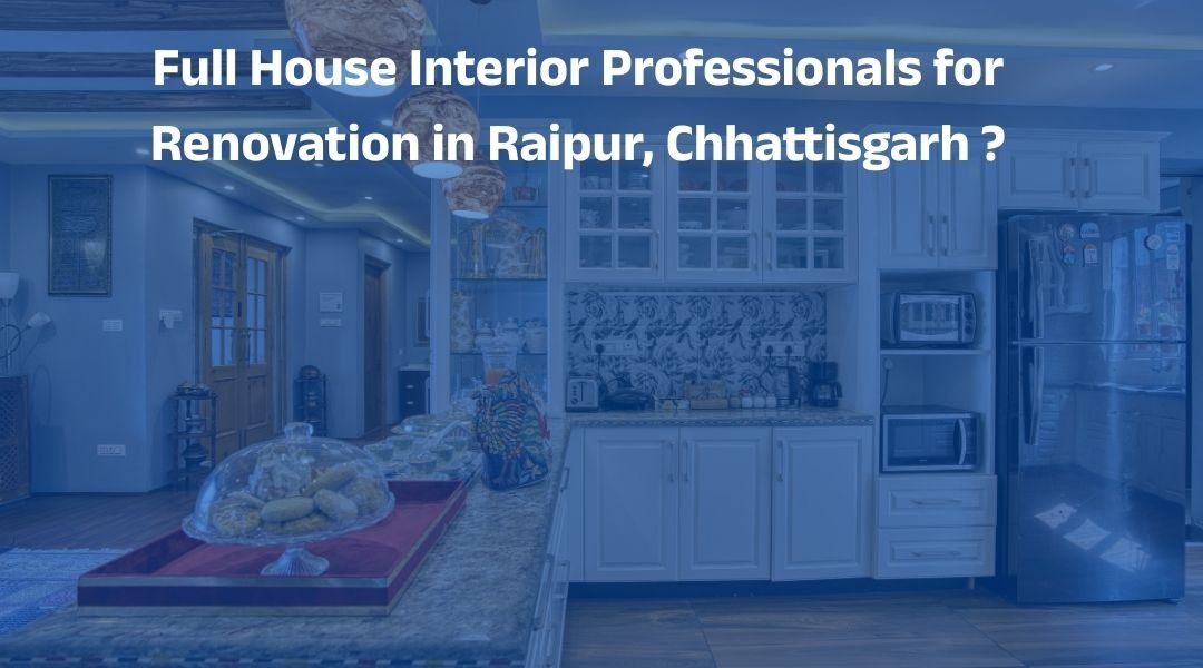 Full House Interior Professionals for Renovation in Raipur, Chhattisgarh