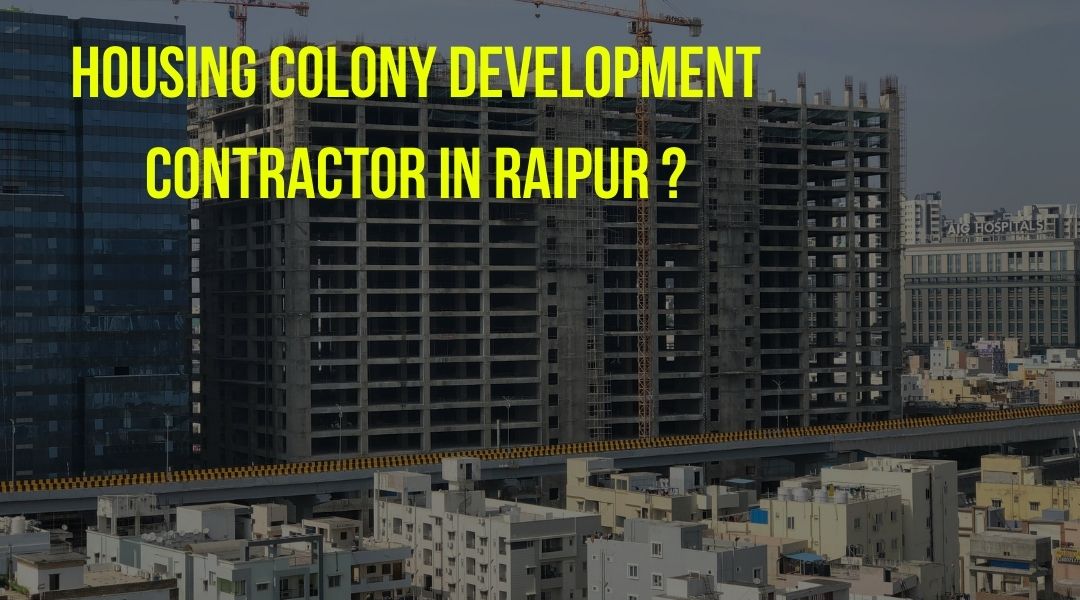 Housing Colony Development Contractor in Raipur