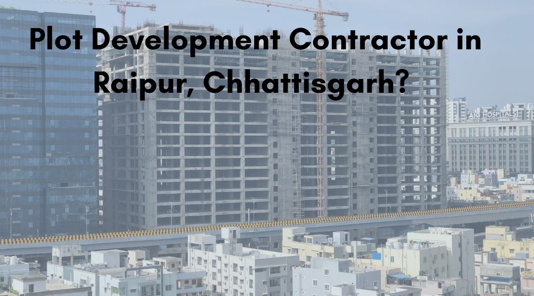 Plot Development Contractor in Raipur, Chhattisgarh
