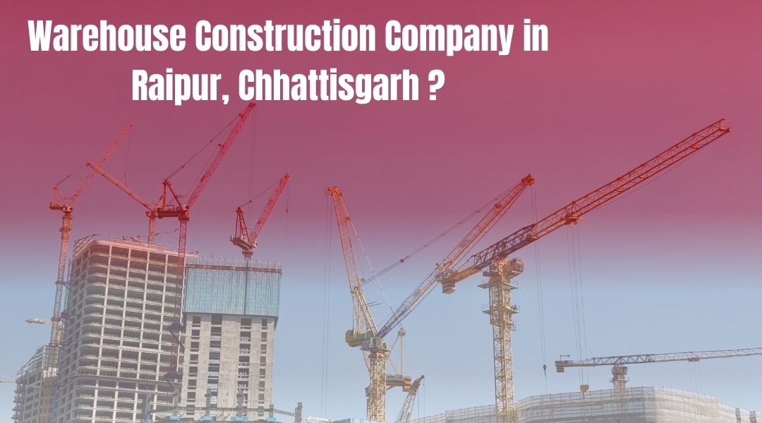 Warehouse Construction Company in Raipur, Chhattisgarh