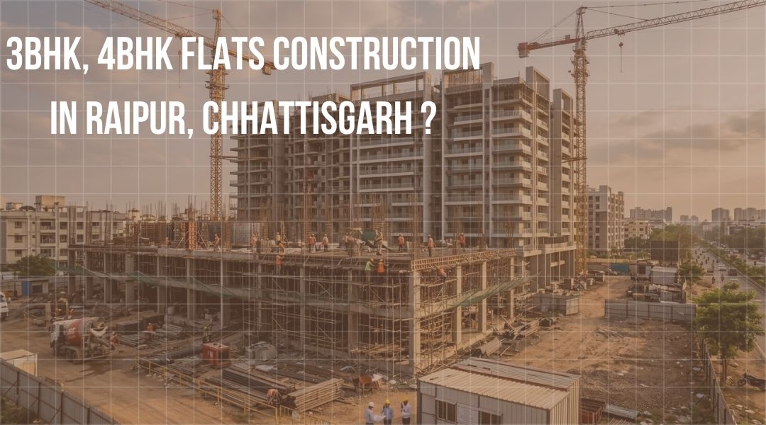 3BHK, 4BHK Flats Construction in Raipur, Chhattisgarh?