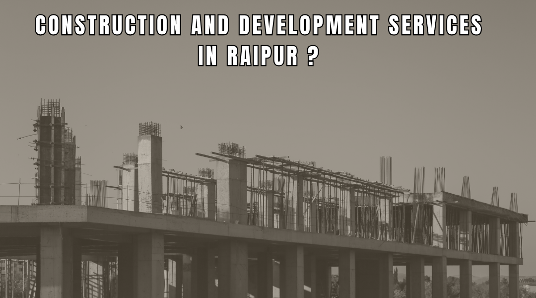 Construction and Development Services in Raipur?