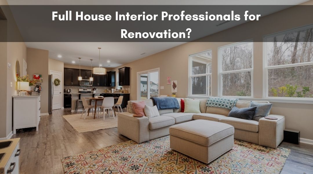 Full House Interior Professionals for Renovation?