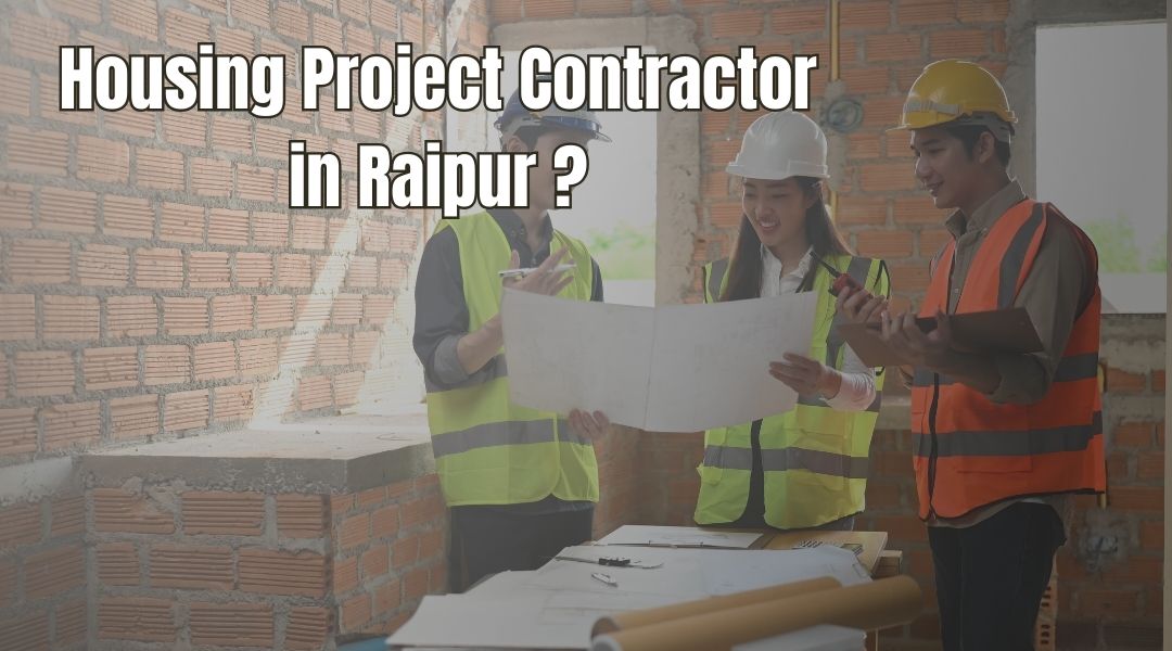 Housing Project Contractor in Raipur?