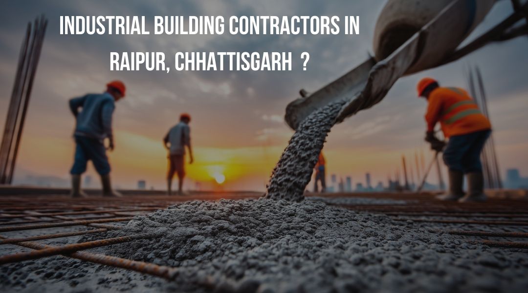 Industrial Building Contractors in Raipur, Chhattisgarh?