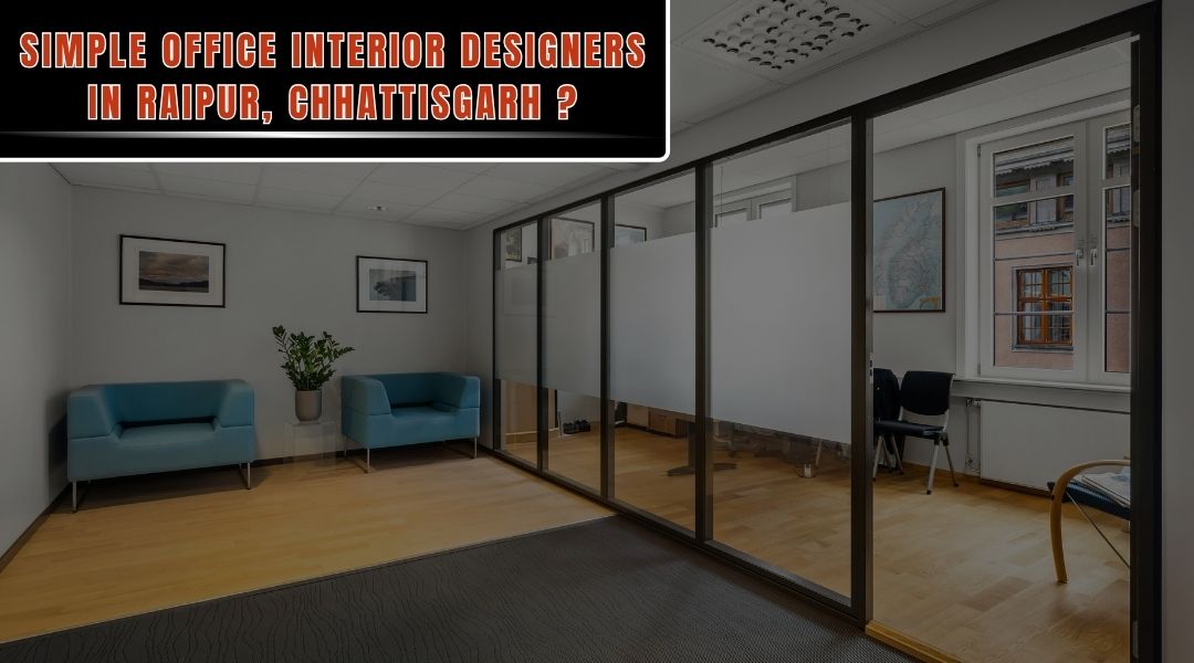 Simple Office Interior Designers in Raipur, Chhattisgarh