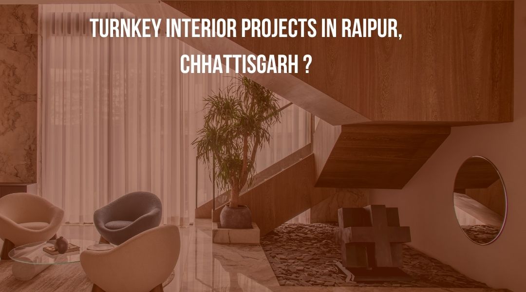 Turnkey Interior Projects in Raipur, Chhattisgarh