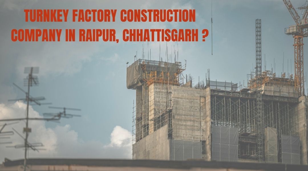 Turnkey factory construction company in Raipur, Chhattisgarh?
