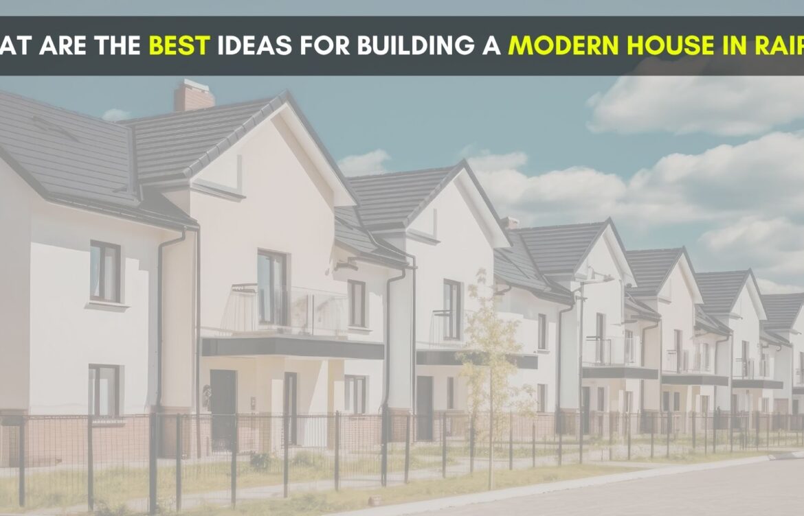 What are the best ideas for building a modern home in Raipur?