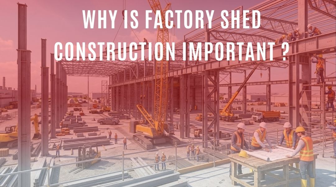 Why is Factory Shed Construction Important?