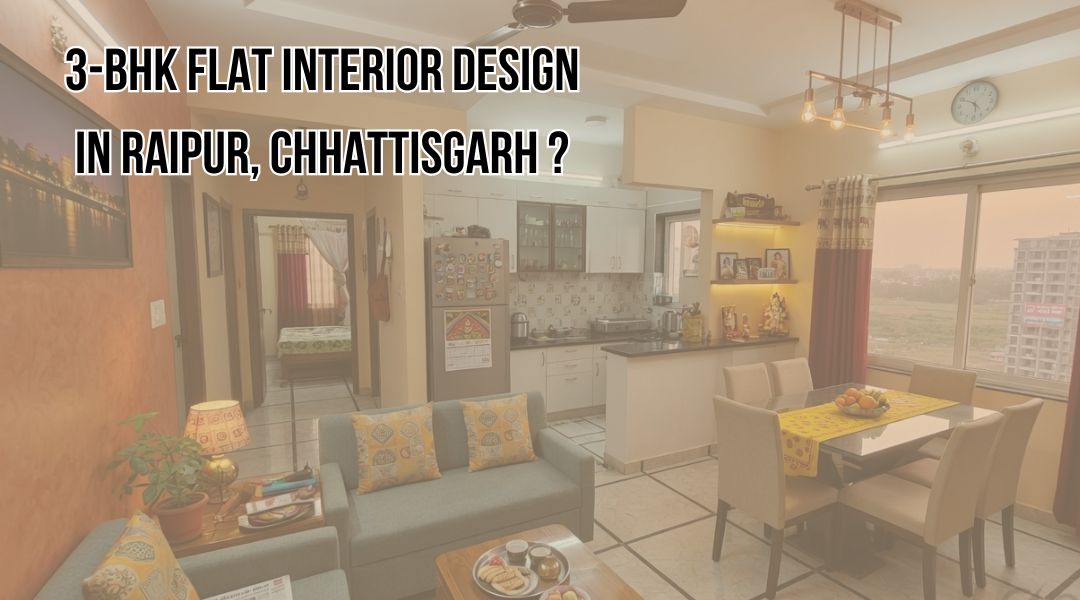 3-BHK Flat Interior Design in Raipur, Chhattisgarh?