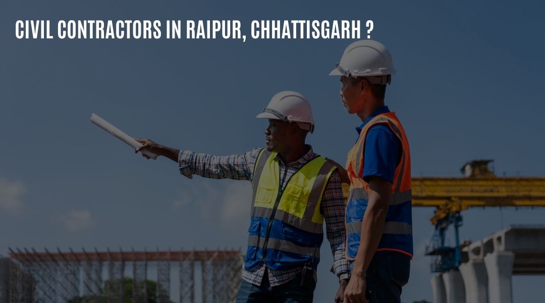 Civil Contractors in Raipur, Chhattisgarh?