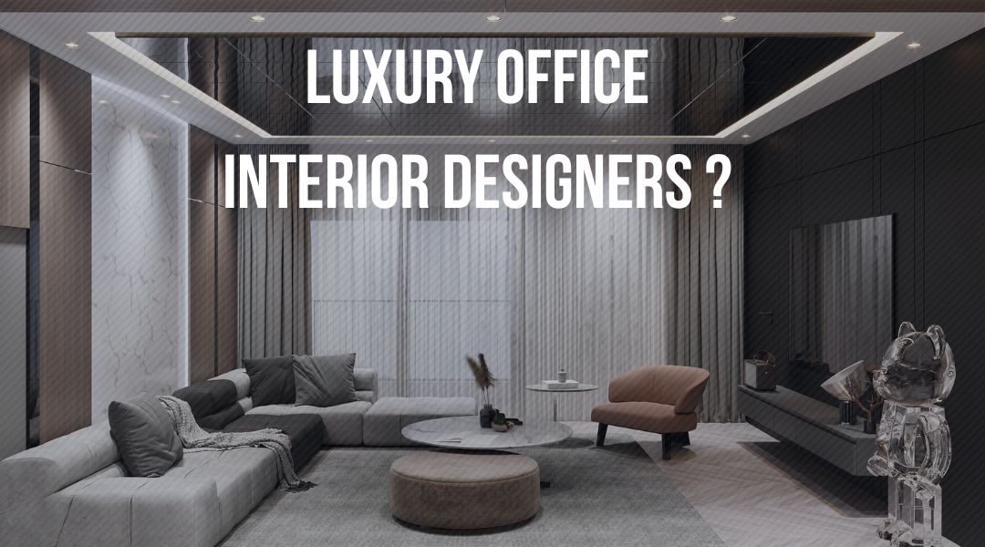 Luxury Office Interior Designers?