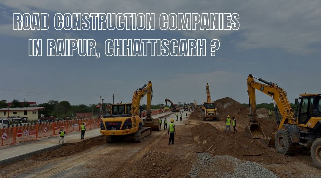 Road Construction Companies in Raipur, Chhattisgarh?