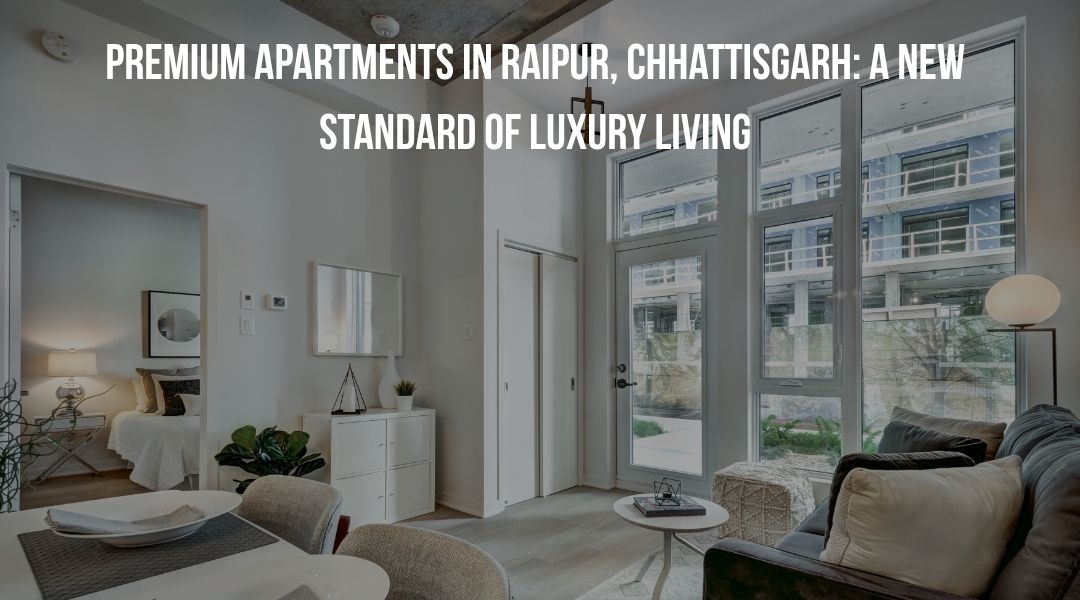 Premium Apartments in Raipur, Chhattisgarh: A New Standard of Luxury Living