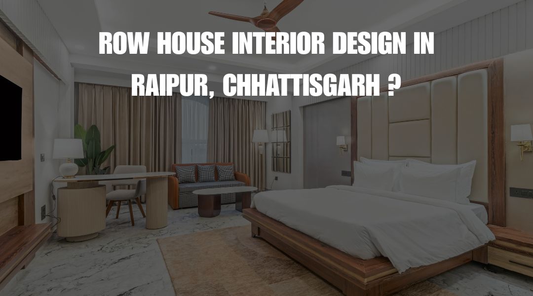 Row House Interior Design in Raipur, Chhattisgarh?