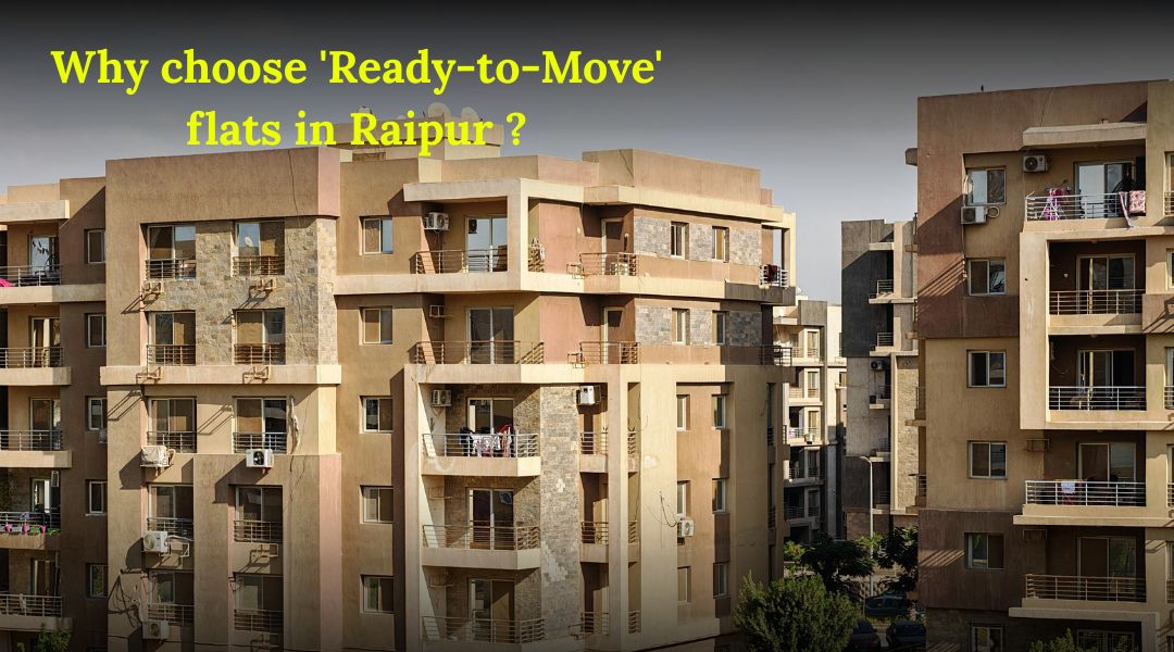 Why choose ‘Ready-to-Move’ flats in Raipur?