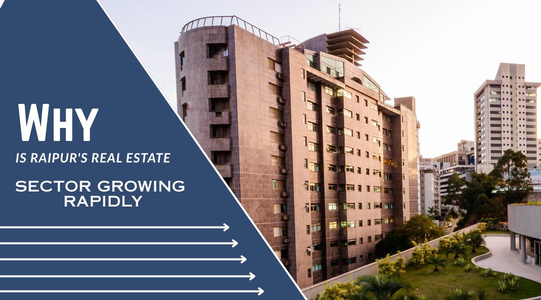 Why is Raipur’s real estate sector growing rapidly