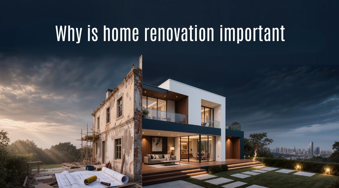Why is home renovation important