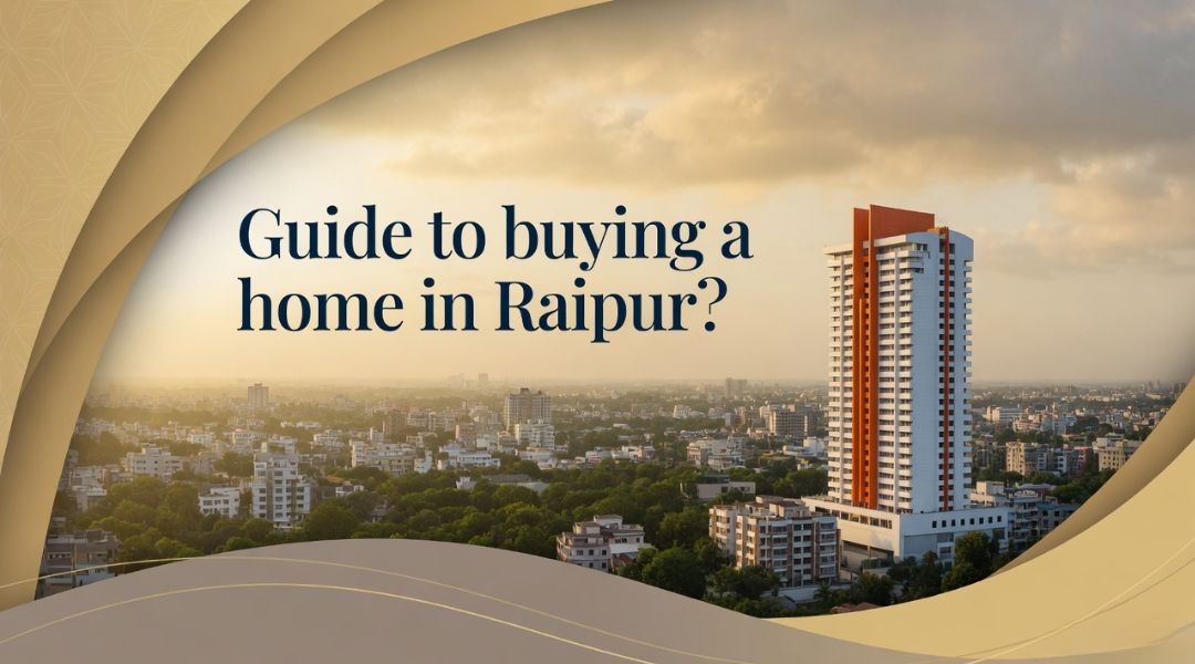 Guide to buying a home in Raipur?